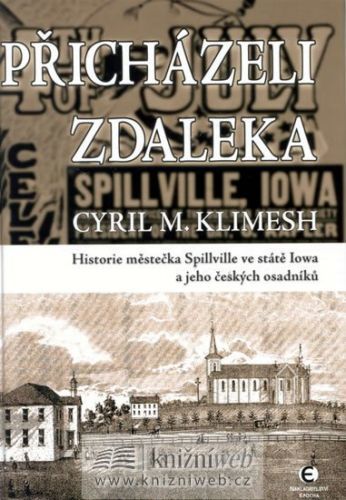 Přicházeli z daleka - Historie městečka Spillville ve státě Iowa - Cyril M. Klimesh