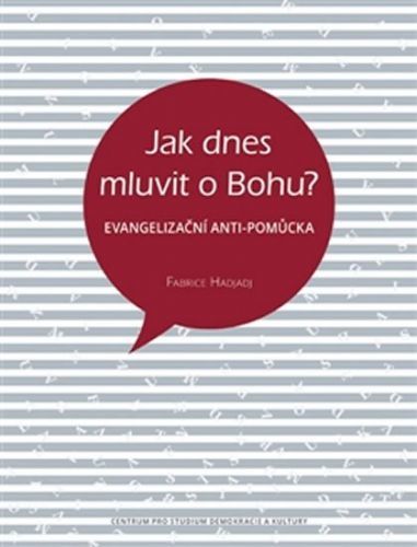 Jak dnes mluvit o Bohu? - Evangelizační anti-pomůcka - Fabrice Hadjadj