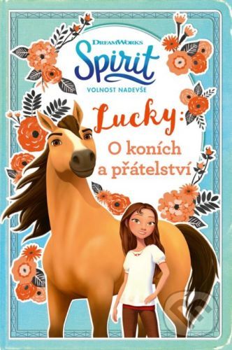 Spirit, volnost nadevše - Lucky: O koních a přátelství - Egmont ČR