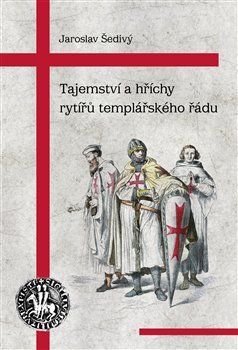 Tajemství a hříchy rytířů templářského řádu - Jaroslav Šedivý