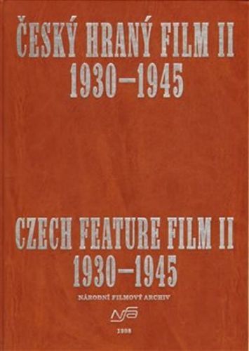 Český hraný film II. 1930 - 1945/ Czech Feature Film II. 1930 - 1945 - Kolektiv autorů