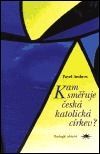 Kam směřuje česká katolická církev? - Pavel Ambros