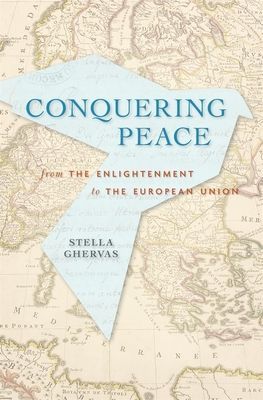 Conquering Peace: From the Enlightenment to the European Union (Ghervas Stella)(Pevná vazba)