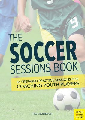 Soccer Sessions Book - 87 Prepared Practice Sessions for Coaching Youth Players (Robinson Paul)(Paperback / softback)