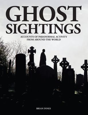 Ghost Sightings - Accounts of Paranormal Activity from Around the World (Innes Brian)(Pevná vazba)