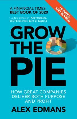 Grow the Pie - How Great Companies Deliver Both Purpose and Profit - Updated and Revised (Edmans Alex (London Business School))(Paperback / softback)