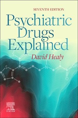 Psychiatric Drugs Explained (Healy David MD FRCPsych (Director North Wales Department of Psychological Medicine College of Medicine Cardiff University Bangor UK))(Paperback / softback)