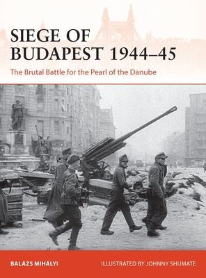 Siege of Budapest 1944-45 - The Brutal Battle for the Pearl of the Danube (Mihalyi Balazs)(Paperback / softback)