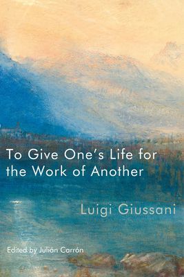 To Give One's Life for the Work of Another (Giussani Luigi)(Paperback / softback)