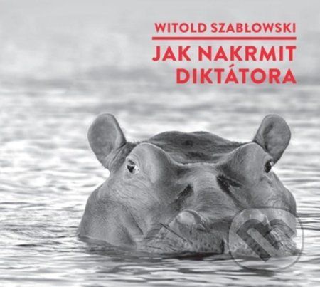 Jak nakrmit diktátora - Witold Szablowski