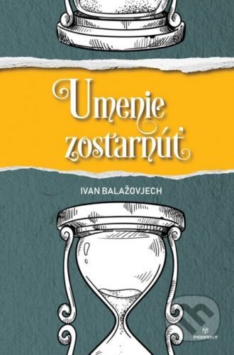 Umenie zostarnúť - Ivan Balažovjech