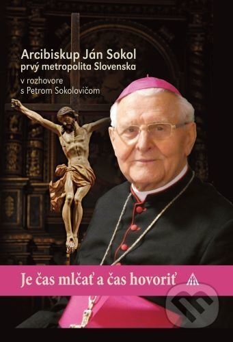 Je čas mlčať a je čas hovoriť - Arcibiskup Ján Sokol