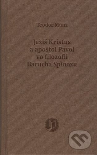 Ježiš Kristus a apoštol Pavol vo filozofii Barucha Spinozu - Teodor Münz