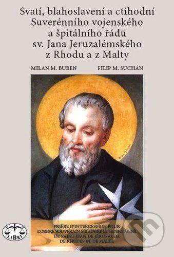 Svatí, blahoslavení a ctihodní Suverénního vojenského a špitálního řádu - Milan M. Buben, Filip M. Suchán