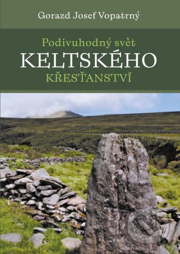 Podivuhodný svět keltského křesťanství - Gorazd Josef Vopatrný