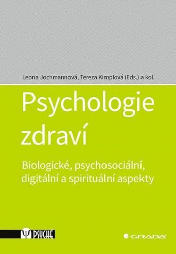 Psychologie zdraví - Biologické, psychosociální, digitální a spirituální aspekty - Jochmannová Leona