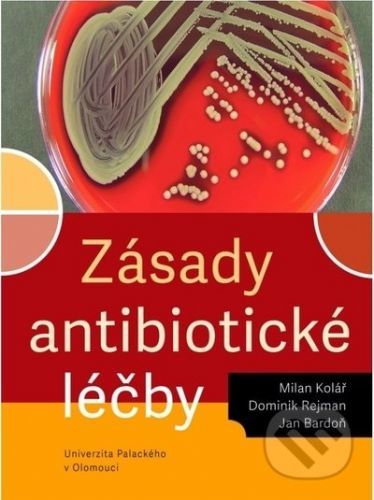 Zásady antibiotické léčby - Milan Kolář, Dominik Rejman, Jan Bardoň