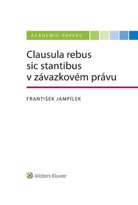 Clausula rebus sic stantibus v závazkovém právu - František Jampílek - e-kniha