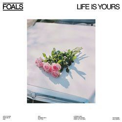 Life Is Yours - Foals