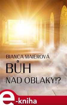 Bůh nad oblaky!? - Bianca Maierová