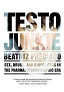 Testo Junkie - Sex, Drugs and Biopolitics in the Pharmacopornographic Era (Preciado Beatriz)(Paperback)