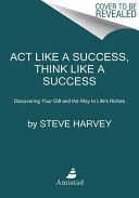 Act Like a Success, Think Like a Success - Discovering Your Gift and the Way to Life's Riches (Harvey Steve)(Paperback)