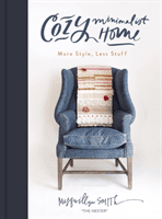 Cozy Minimalist Home - More Style, Less Stuff (Smith Myquillyn)(Pevná vazba)