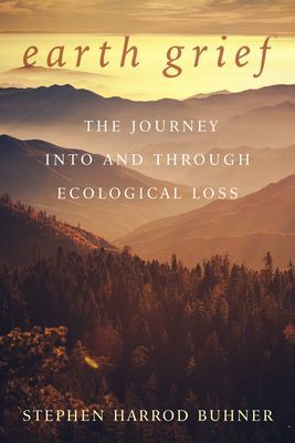 Earth Grief: The Journey Into and Through Ecological Loss (Buhner Stephen Harrod)(Paperback)
