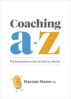 Coaching A to Z: The Extraordinary Use of Ordinary Words (Moon Haesun)(Paperback)