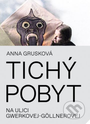 Tichý pobyt na ulici Gwerkovej-Göllnerovej - Anna Grusková