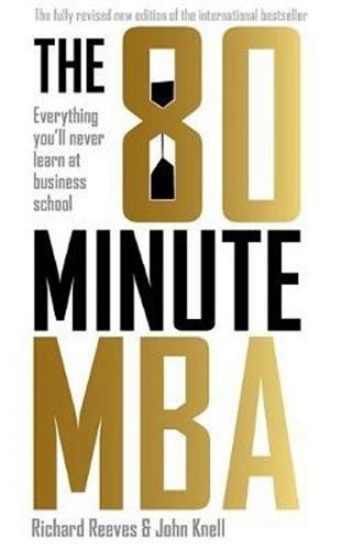 The 80 Minute MBA : Everything You'll Never Learn at Business School - Richard Reeves
