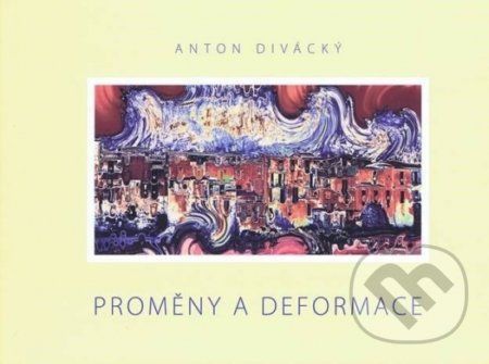 Proměny a deformace - Anton Divácký