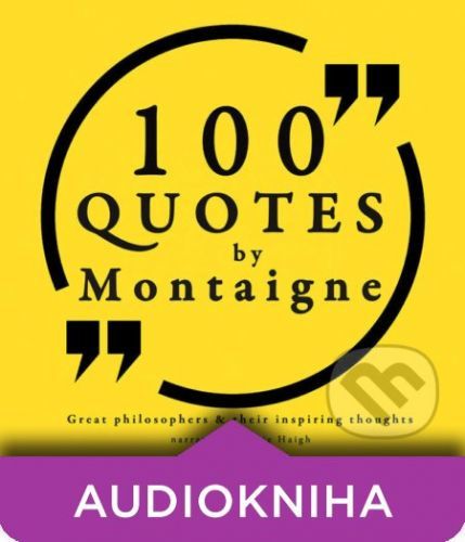 100 Quotes by Montaigne: Great Philosophers & Their Inspiring Thoughts (EN) - Michel de Montaigne