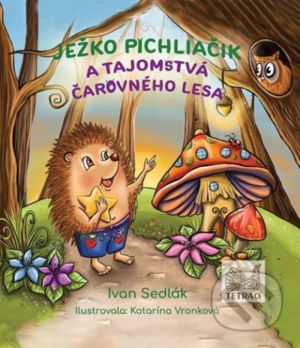 Ježko Pichliačik a tajomstvá čarovného lesa - Ivan Sedlák