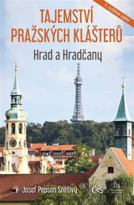 Tajemství pražských klášterů – Hrad a Hradčany (druhé, rozšířené vydání) - Josef 