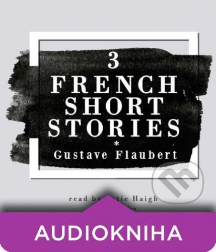 3 French Short Stories by Gustave Flaubert (EN) - Gustave Flaubert
