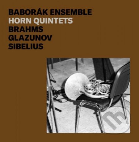 Baborák Ensemble: Brahms, Glazunov, Sibelius: Horn Quintet - Baborák Ensemble