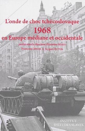 L'onde de choc tchécoslovaque: 1968 en Europe médiane et occidentale - Antoine Marés