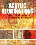 Acrylic Illuminations - Reflective and Luminous Acrylic Painting Techniques (Reyner Nancy)(Spiral bound)
