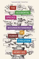The Accidental Species: Misunderstandings of Human Evolution - Misunderstandings of Human Evolution (Gee Henry)(Paperback)