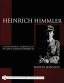 Heinrich Himmler - A Photographic Chronicle of Hitler's Reichsfuhrer-SS (Mansson Martin)(Pevná vazba)