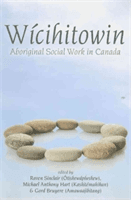 Wicihitowin - Aboriginal Social Work in Canada (Bruyere Gord)(Paperback)