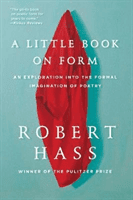 A Little Book on Form: An Exploration Into the Formal Imagination of Poetry (Hass Robert)(Paperback)