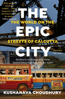 Epic City - The World on the Streets of Calcutta (Choudhury Kushanava)(Paperback)