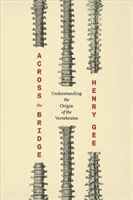 Across the Bridge - Understanding the Origin of the Vertebrates (Gee Henry)(Paperback)