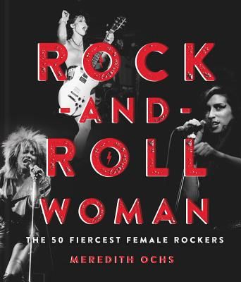 Rock-and-Roll Woman - The 50 Fiercest Female Rockers (Ochs Meredith)(Pevná vazba)