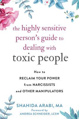 The Highly Sensitive Person's Guide to Dealing with Toxic People: How to Reclaim Your Power from Narcissists and Other Manipulators (Arabi Shahida)(Paperback)