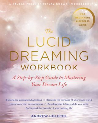 The Lucid Dreaming Workbook: A Step-By-Step Guide to Mastering Your Dream Life (Holecek Andrew)(Paperback)