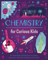 Chemistry for Curious Kids - An Illustrated Introduction to Atoms, Elements, Chemical Reactions, and More! (Huggins-Cooper Lynn)(Pevná vazba)