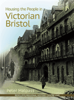 Housing the People in Victorian Bristol (Malpass Peter)(Paperback / softback)